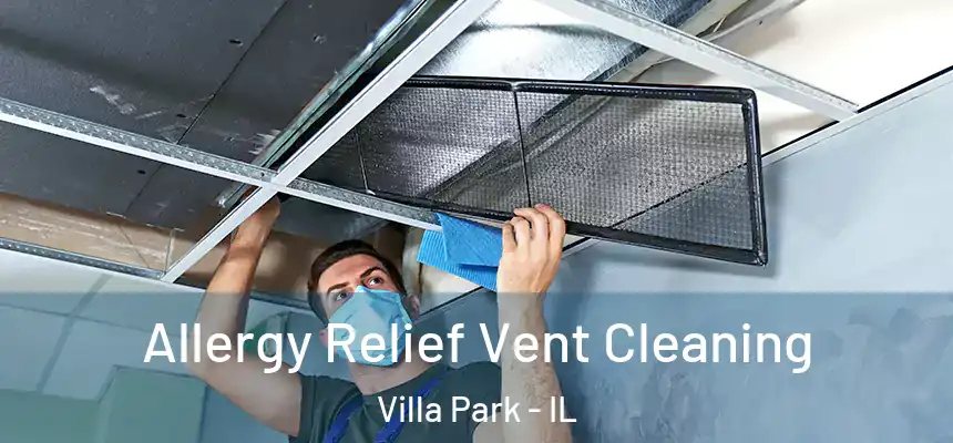 Allergy Relief Vent Cleaning Villa Park - IL
