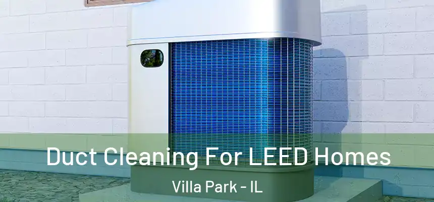 Duct Cleaning For LEED Homes Villa Park - IL
