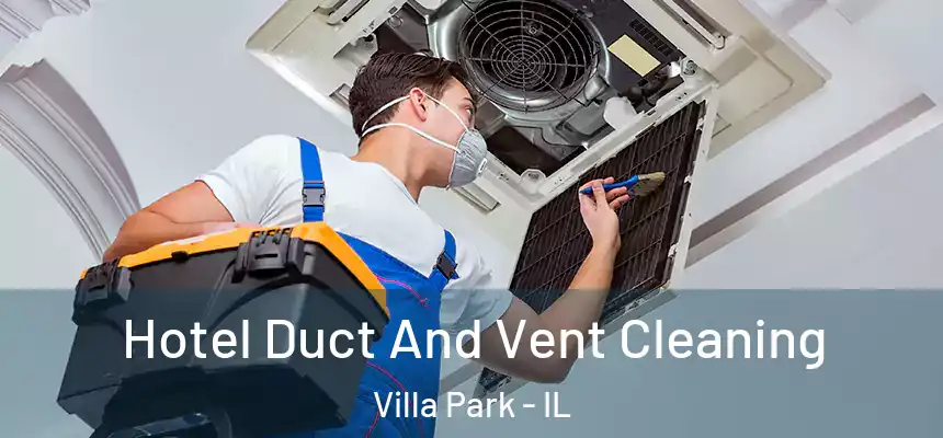 Hotel Duct And Vent Cleaning Villa Park - IL