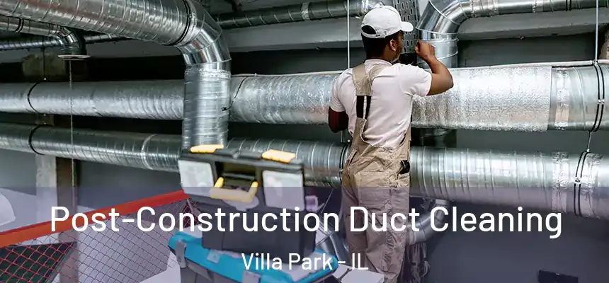  Post-Construction Duct Cleaning Villa Park - IL