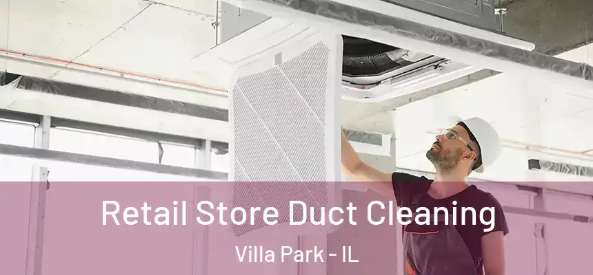 Retail Store Duct Cleaning Villa Park - IL